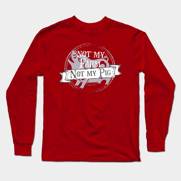 Not my farm not my pig - Letterkenny Long Sleeve T-Shirt by PincGeneral